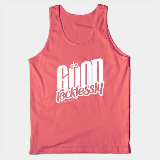 Do Good Recklessly Tank Top by Fat Girl Media